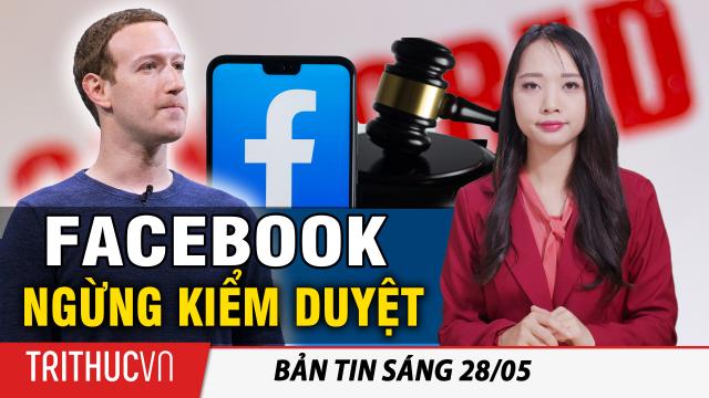 Tin sáng 28/5: Facebook tuyên bố ngừng kiểm duyệt các bài đăng về nguồn gốc virus Vũ Hán