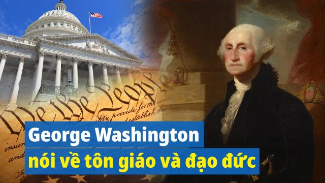 Hoa Kỳ lập quốc: George Washington nói về tôn giáo và đạo đức