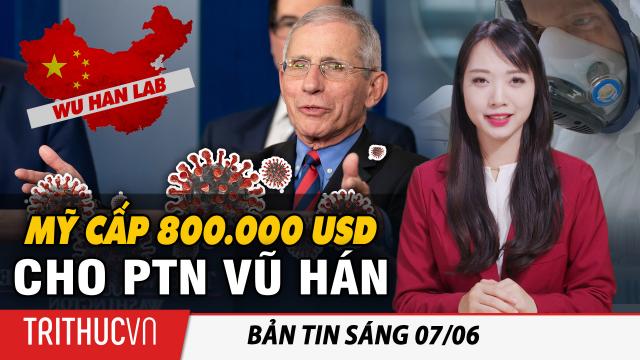 Tin sáng 7/6: Mỹ đã tài trợ hơn 800.000 USD cho phòng thí nghiệm virus Vũ Hán - Tài liệu mới công bố
