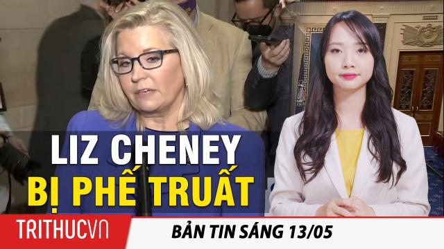 Tin sáng 13/5: Dân biểu chống Trump Liz Cheney bị phế truất khỏi ghế Chủ tịch Hội nghị Đảng Cộng Hòa