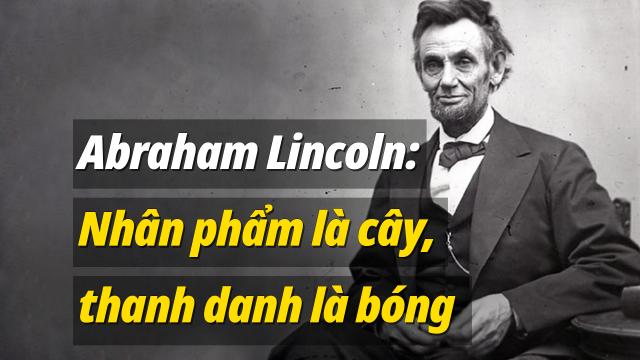 Abraham Lincoln: Nhân phẩm là cây, thanh danh là bóng