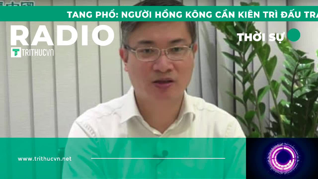 Tang Phổ: Người Hồng Kông cần kiên trì đấu tranh, kiên trì mới có hy vọng
